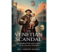 THE VENETIAN SCANDAL: The Radical Life and Legacy of St. Jerome Emiliani