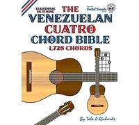The Venezuelan Cuatro Chord Bible: Traditional D6 Tuning 1,728 Chords (Fretted Friends)