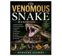 The Venomous Snake Handbook: An Illustrated Guide to Venomous Snake Species, Identification, Biology, Safe Husbandry, Health Care, Breeding, Responsible Management, and Conservation