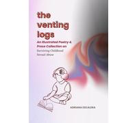 The Venting Logs: An Illustrated Poetry & Prose Collection on Surviving Childhood Sexual Abuse