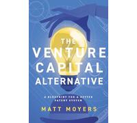 The Venture Capital Alternative: A Blueprint for a Better Patent System