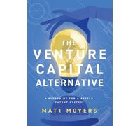 The Venture Capital Alternative: A Blueprint for a Better Patent System