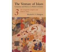 The Venture of Islam, Volume 3: The Gunpower Empires and Modern Times: v. 3 (The Venture of Islam: Conscience and History in a World Civilization)