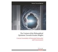The Venture of the Philosophical Optimism Towards Greater Heights: Concise Essentiality of Existential Rationality and Consciousness