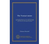 The Venturi meter: an instrument making use of a new method of gauging water; applicable to the cases of very large tubes, and of a small value only, of the liquid to be gauged
