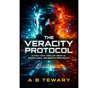 THE VERACITY PROTOCOL: A High-Tech Thriller About AI, Surveillance, and Manufactured Reality (The Zero-Day Chronicles)
