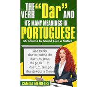 The Verb "DAR" and Its (MANY) Meanings!: Master One of Portuguese's Most Versatile Verbs