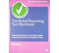 The Verbal Reasoning Test Workbook: Unbeatable Practice for Verbal Ability English Usage and Interpretation and Judgement Tests (Testing Series)