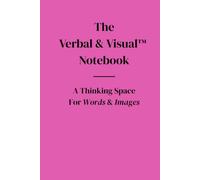 The Verbal & Visual Notebook: A Thinking Space For Words & Images