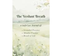 The Verdant Breath: A Self-Care Journal of Grounded Presence Mindful Practice Breath of Life