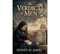 The Verdict of Men - How America Judged the Grief of Mary Todd Lincoln: 8 (Lincoln Assassination)