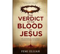 The Verdict of the Blood of Jesus: How the Blood of Jesus Cancels Curses, Silences the Accuser, and Enforces Your Legal Right to Freedom and Dominion