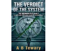 The Verdict Of The System: A Legal Thriller of Corruption, Conspiracy, and Redemption: 2 (The Brennan Files)