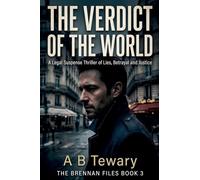 The Verdict of The World: A Legal Suspense Thriller of Lies, Betrayal and Justice: 3 (The Brennan Files)