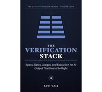 The Verification Stack: Specs, Gates, Judges, and Escalation for AI Output That Has to Be Right: 4 (The AI-Native Builder Canon)