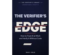 The Verifier's Edge: How to Trust AI at Work and Verify It Without Code (Understand & Trust AI)