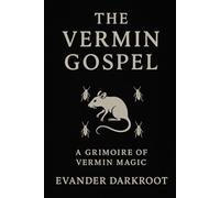 The Vermin Gospel: A Grimoire of Vermin Magic (The Bestial Arcana)