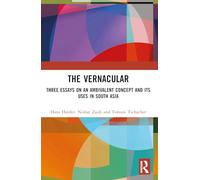 The Vernacular: Three Essays on an Ambivalent Concept and its Uses in South Asia