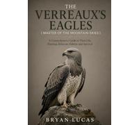 THE VERREAUX’S EAGLES ( MASTER OF THE MOUNTAIN SKIES ): A Comprehensive Guide to Their Life, Hunting, Behavior, Habitat, and Survival