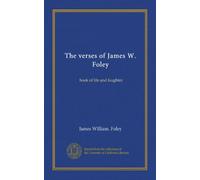 The verses of James W. Foley: book of life and laughter