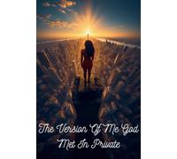 The Version Of Me God Met In Private