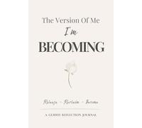 The Version of Me I’m Becoming: A guided journal for personal growth and becoming your next self