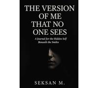The Version of Me That No One Sees: A Journal for the Hidden Self Beneath the Smiles
