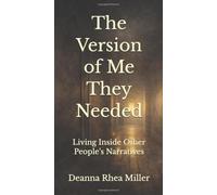 The Version of Me They Needed: Living Inside Other People’s Narratives