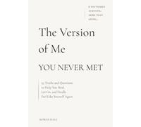 The Version of Me You Never Met: 55 Truths and Questions to Help You Heal, Let Go, and Finally Feel Like Yourself Again