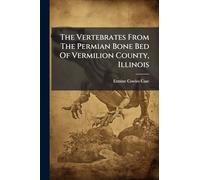 The Vertebrates From The Permian Bone Bed Of Vermilion County, Illinois