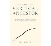 The Vertical Ancestor: Reclaiming the Walking Machine in an Age of Artificial Comfort