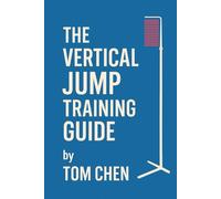 THE VERTICAL JUMP TRAINING GUIDE: Unlock Explosive Power, speed,and Athletic Performance