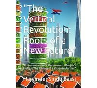 "The Vertical Revolution: Roots of a New Future": "From Amsterdam’s Classrooms to Punjab’s Fields - The Journey of a Visionary Farmer"