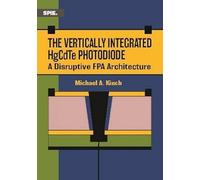 The Vertically Integrated HgCdTe Photodiode: A Disruptive FPA Architecture (Press Monographs)