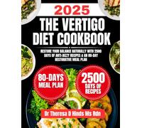 The Vertigo Diet Cookbook 2025: Restore Your Balance Naturally with 2500 Days of Anti-Dizzy Recipes & an 80-Day Restorative Meal Plan (Quick & Healthy Cookbook Series by Dr Theresa D Hinds Ms Rdn)