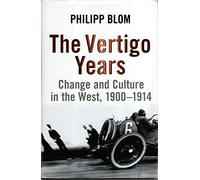 The Vertigo Years: Change And Culture In The West, 1900-1914
