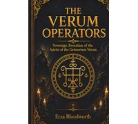 The Verum Operators: Sovereign Evocation of the Spirits of the Grimorium Verum: Operative Demon Magick for Illumination, Abundance, Desire, Dreamwork, Invisibility, Healing, and Ruin
