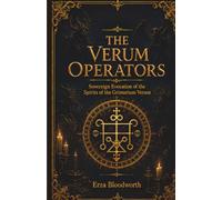 The Verum Operators: Sovereign Evocation of the Spirits of the Grimorium Verum: Operative Demon Magick for Illumination, Abundance, Desire, Dreamwork, Invisibility, Healing, and Ruin