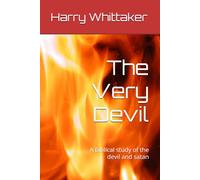 The Very Devil: A Biblical study of the devil and satan