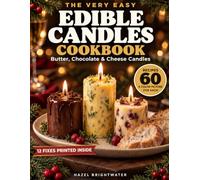 The Very Easy Edible Candles Cookbook: Butter, Chocolate & Cheese Candles, Each With a Big Color Photo of Exactly What You'll Make. Food-Safe Wicks, Burn Times & Fixes for Holiday Hosting and Gifts