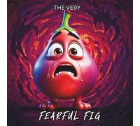 The Very Fearful Fig: A children's book about the big feelings and emotions of fear and panic to help kids learn how to understand and manage them.