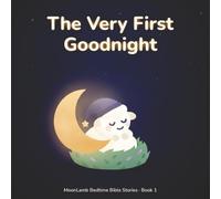 The Very First Goodnight: A Calm Bedtime Bible Story About God Making Light, Sky, and Sea (MoonLamb Bedtime Bible Stories)