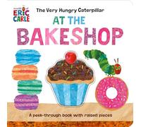 The Very Hungry Caterpillar at the Bakeshop: A Peek-Through Book with Raised Pieces (World of Eric Carle; Very Hungry Caterpillar)