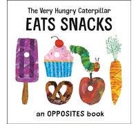 The Very Hungry Caterpillar Eats Snacks: An Opposites Book (The World of Eric Carle)