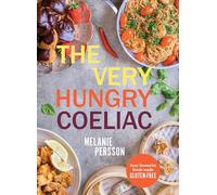 The Very Hungry Coeliac: All the Foods You Love Made Gluten-Free