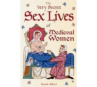 The Very Secret Sex Lives of Medieval Women: An Inside Look at Women & Sex in Medieval Times (Human Sexuality, True Stories, Women in History)