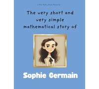 The very short and very simple mathematical story of Sophie Germain: The Secret Maths Detective