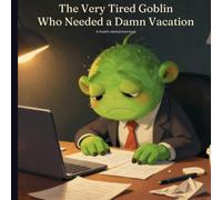 The Very Tired Goblin Who Needed a Damn Vacation