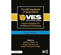 The VES Handbook of Visual Effects: Industry Standard VFX Practices and Procedures
