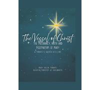 The Vessel of Christ: The Pregnancy, Birth and Postpartum of Mary: A Midwife's Sacred Retelling